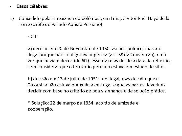 - Casos célebres: 1) Concedido pela Embaixada da Colômbia, em Lima, a Vitor Raúl