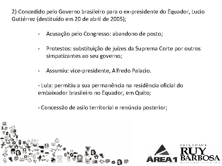 2) Concedido pelo Governo brasileiro para o ex-presidente do Equador, Lucio Gutiérrez (destituído em