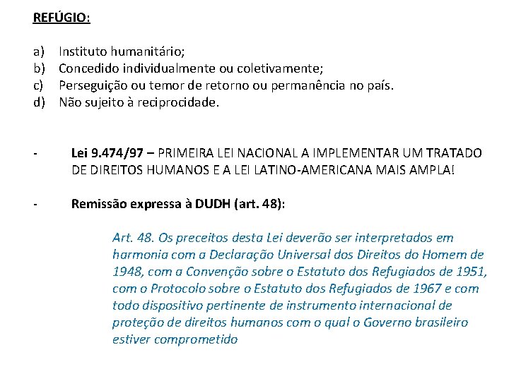 REFÚGIO: a) b) c) d) Instituto humanitário; Concedido individualmente ou coletivamente; Perseguição ou temor