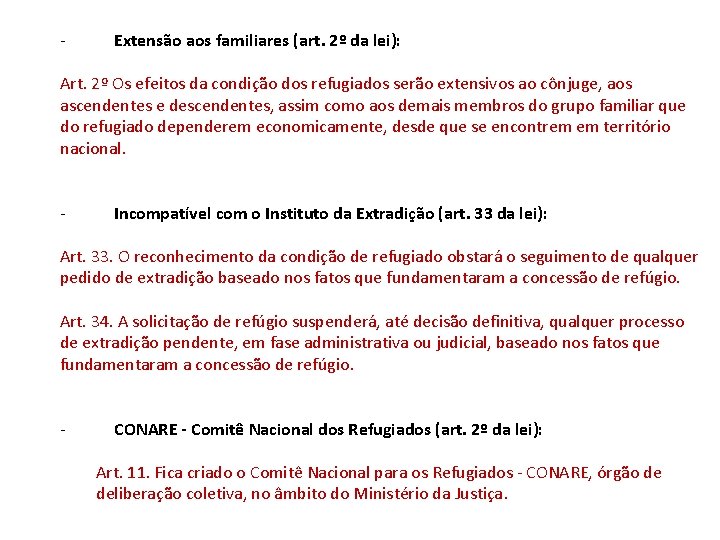 - Extensão aos familiares (art. 2º da lei): Art. 2º Os efeitos da condição