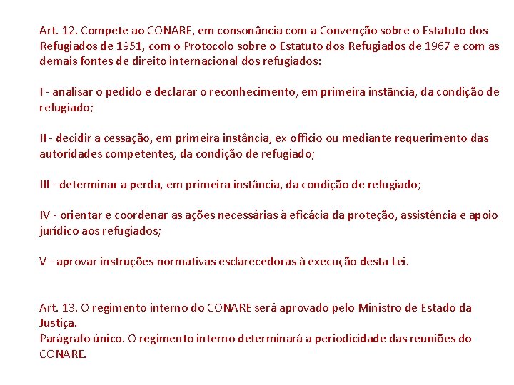 Art. 12. Compete ao CONARE, em consonância com a Convenção sobre o Estatuto dos