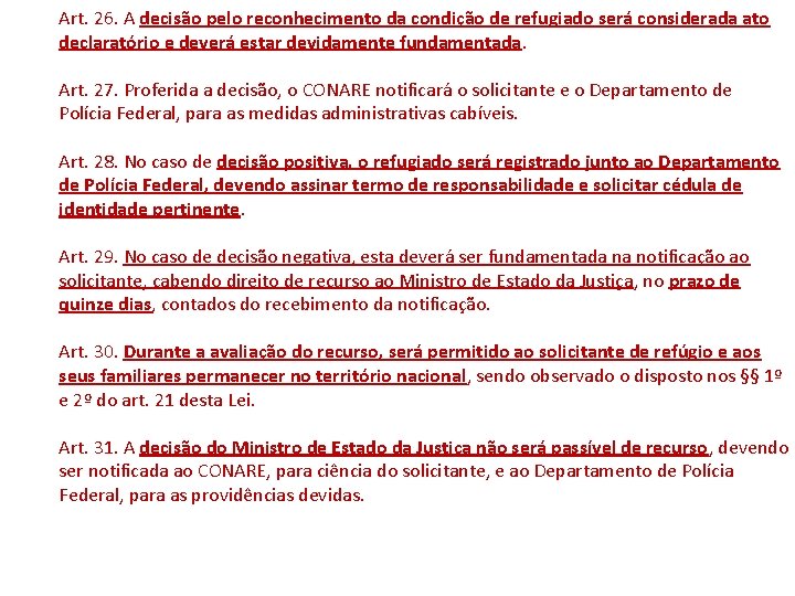 Art. 26. A decisão pelo reconhecimento da condição de refugiado será considerada ato declaratório