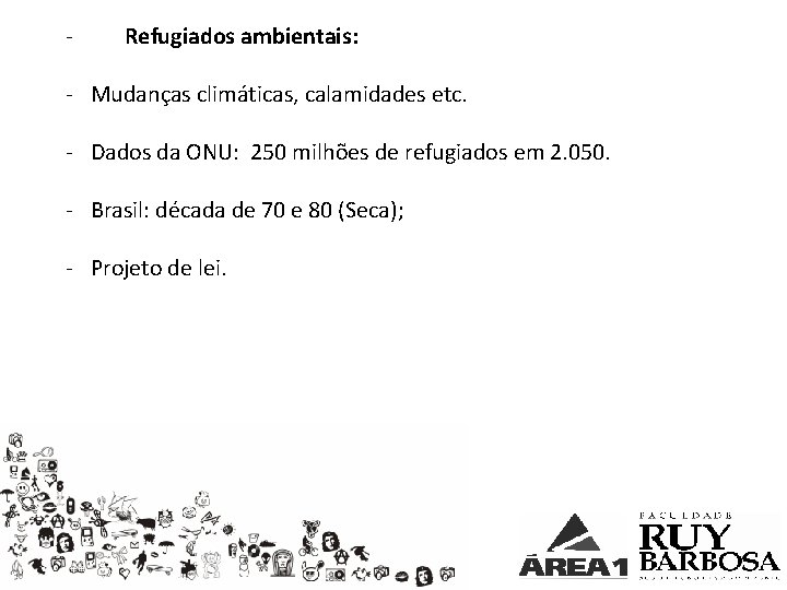 - Refugiados ambientais: - Mudanças climáticas, calamidades etc. - Dados da ONU: 250 milhões