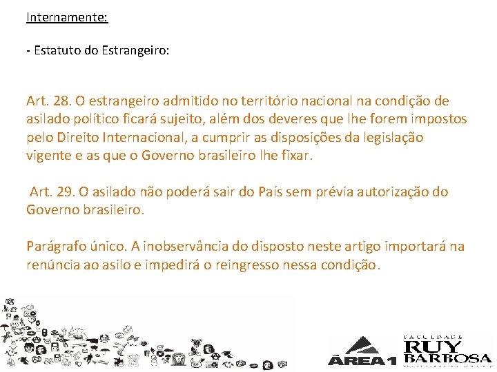 Internamente: - Estatuto do Estrangeiro: Art. 28. O estrangeiro admitido no território nacional na