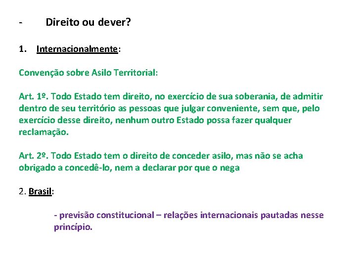 - Direito ou dever? 1. Internacionalmente: Convenção sobre Asilo Territorial: Art. 1º. Todo Estado