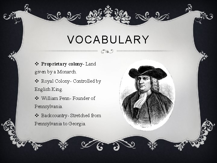 VOCABULARY v Proprietary colony- Land given by a Monarch. v Royal Colony- Controlled by