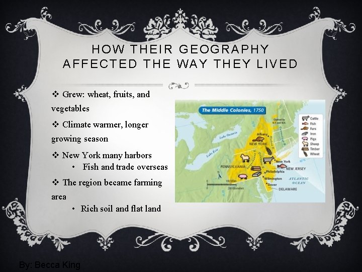 HOW THEIR GEOGRAPHY AFFECTED THE WAY THEY LIVED v Grew: wheat, fruits, and vegetables