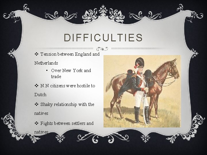 DIFFICULTIES v Tension between England Netherlands • Over New York and trade v N.