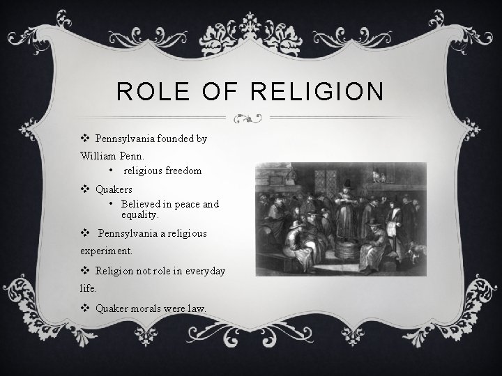 ROLE OF RELIGION v Pennsylvania founded by William Penn. • religious freedom v Quakers