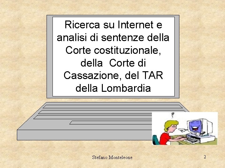 Ricerca su Internet e analisi di sentenze della Corte costituzionale, della Corte di Cassazione,