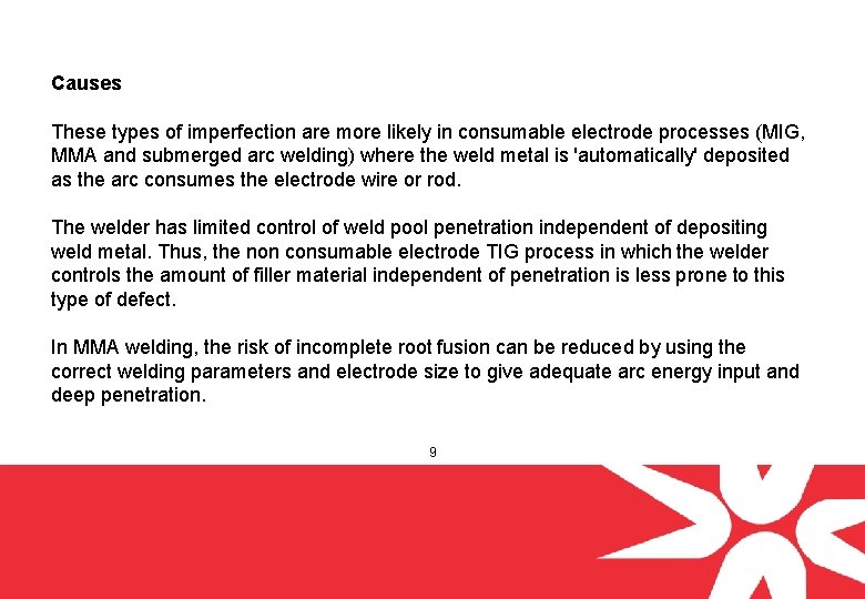 Causes These types of imperfection are more likely in consumable electrode processes (MIG, MMA