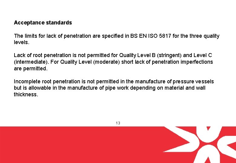 Acceptance standards The limits for lack of penetration are specified in BS EN ISO