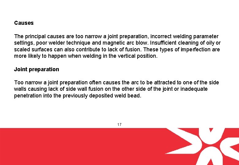 Causes The principal causes are too narrow a joint preparation, incorrect welding parameter settings,