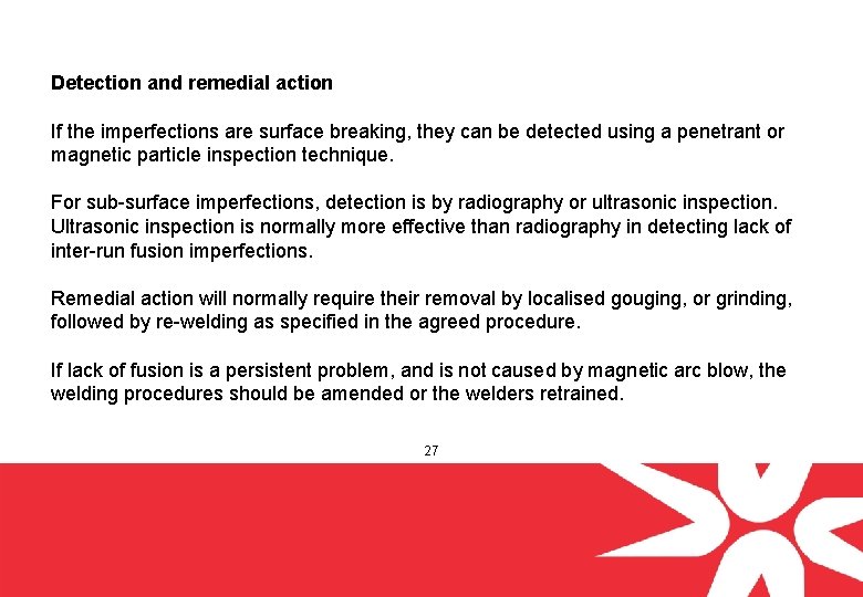 Detection and remedial action If the imperfections are surface breaking, they can be detected
