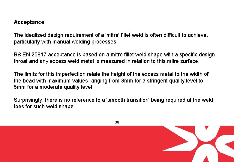 Acceptance The idealised design requirement of a 'mitre' fillet weld is often difficult to