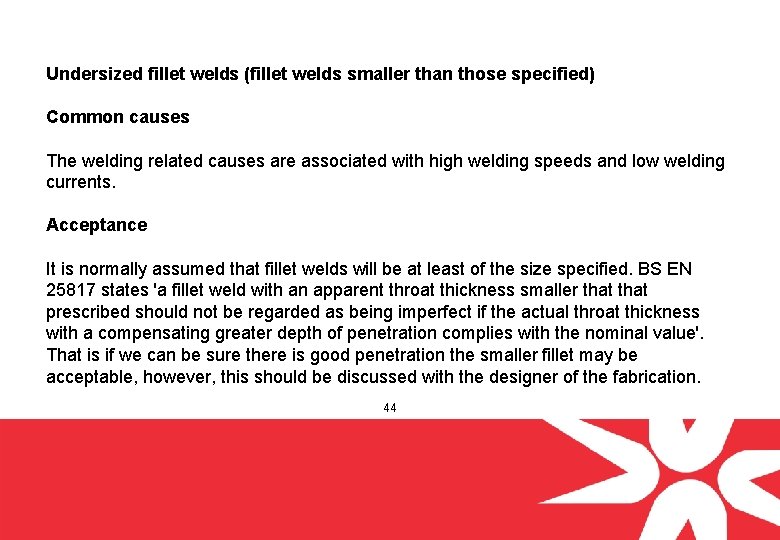 Undersized fillet welds (fillet welds smaller than those specified) Common causes The welding related