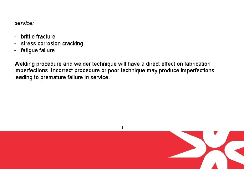 service: - brittle fracture - stress corrosion cracking - fatigue failure Welding procedure and
