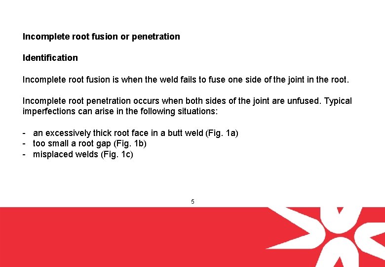 Incomplete root fusion or penetration Identification Incomplete root fusion is when the weld fails