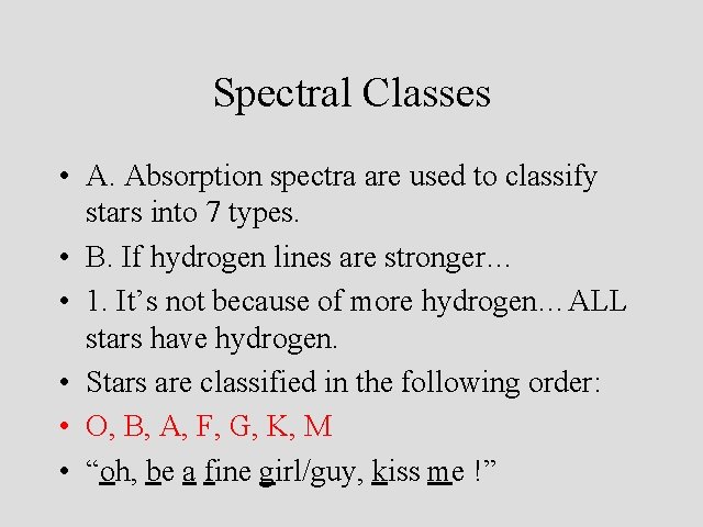 Spectral Classes • A. Absorption spectra are used to classify stars into 7 types.