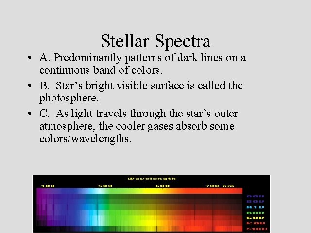 Stellar Spectra • A. Predominantly patterns of dark lines on a continuous band of