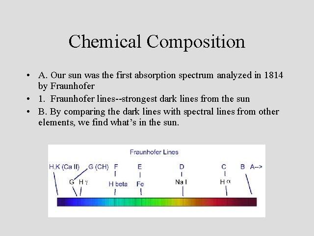 Chemical Composition • A. Our sun was the first absorption spectrum analyzed in 1814