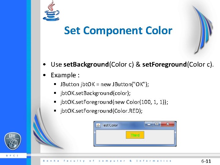 Set Component Color • Use set. Background(Color c) & set. Foreground(Color c). • Example