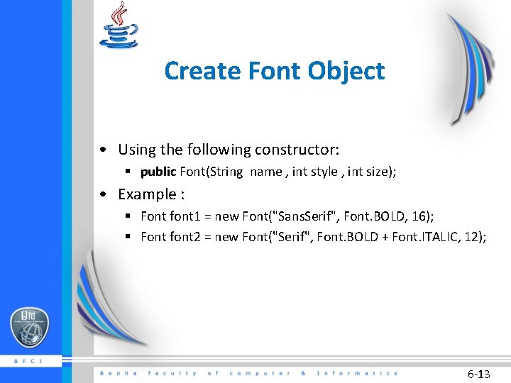Create Font Object • Using the following constructor: § public Font(String name , int