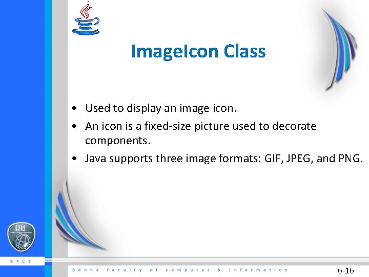 Image. Icon Class • Used to display an image icon. • An icon is