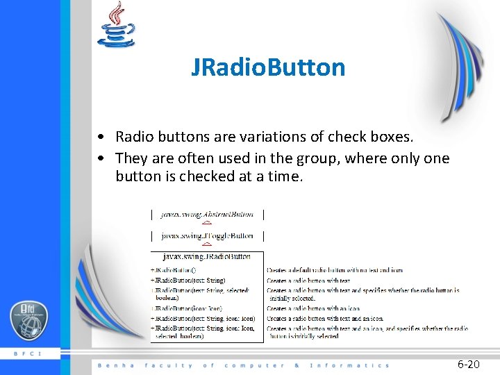 JRadio. Button • Radio buttons are variations of check boxes. • They are often