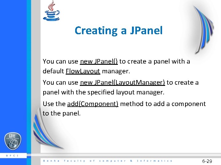 Creating a JPanel You can use new JPanel() to create a panel with a