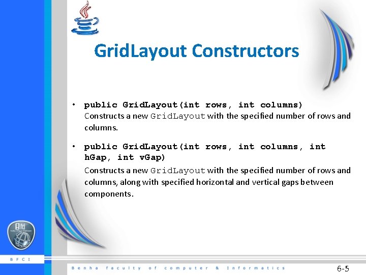 Grid. Layout Constructors • public Grid. Layout(int rows, int columns) Constructs a new Grid.