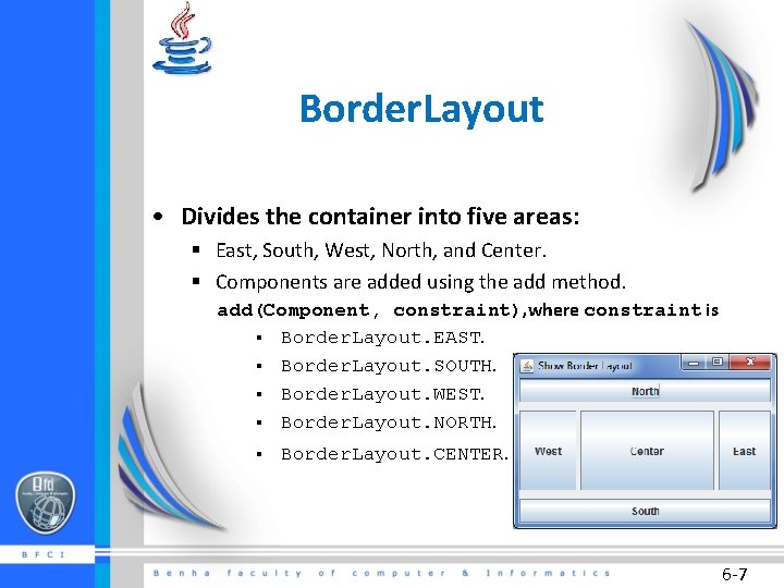 Border. Layout • Divides the container into five areas: § East, South, West, North,