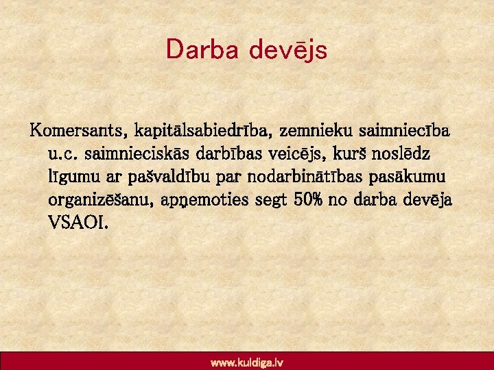 Darba devējs Komersants, kapitālsabiedrība, zemnieku saimniecība u. c. saimnieciskās darbības veicējs, kurš noslēdz līgumu