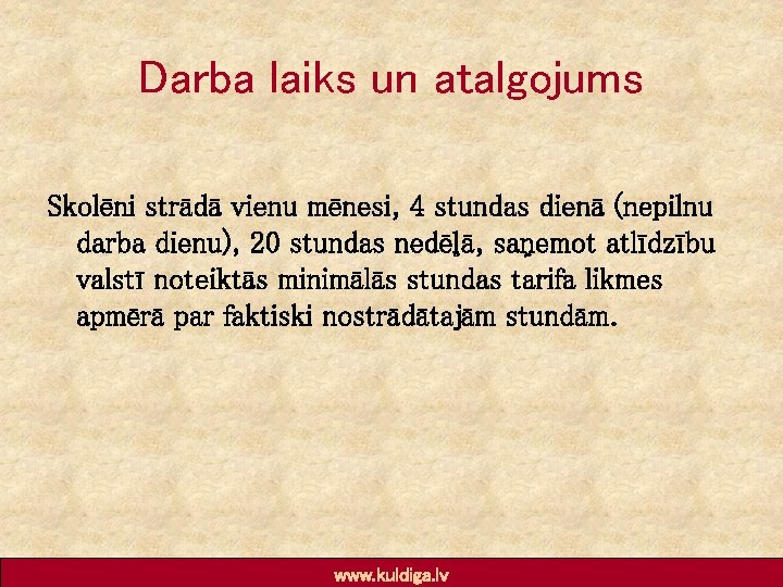 Darba laiks un atalgojums Skolēni strādā vienu mēnesi, 4 stundas dienā (nepilnu darba dienu),