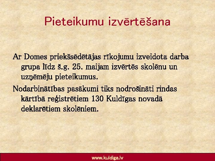 Pieteikumu izvērtēšana Ar Domes priekšsēdētājas rīkojumu izveidota darba grupa līdz š. g. 25. maijam