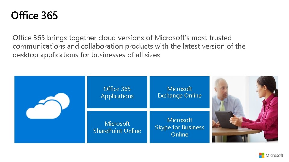 Office 365 brings together cloud versions of Microsoft’s most trusted communications and collaboration products