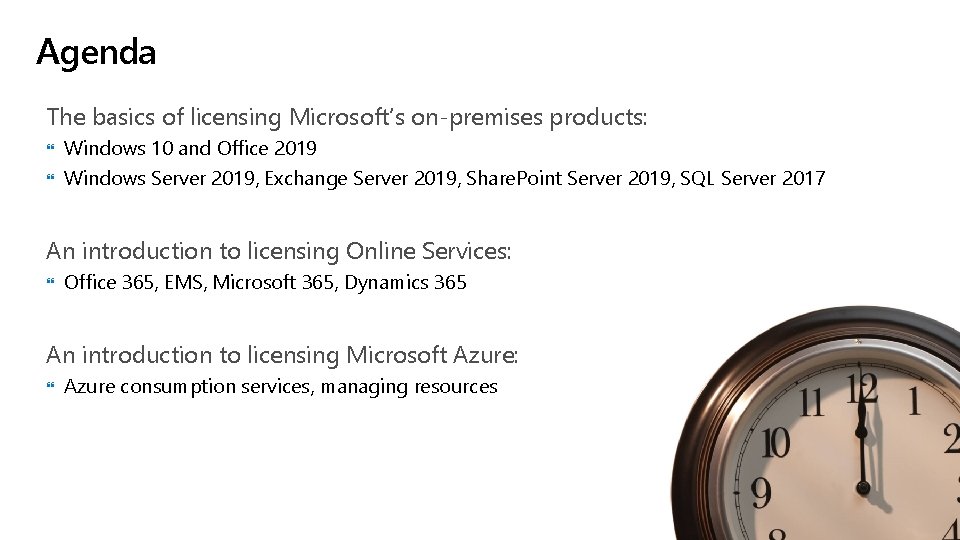 Agenda The basics of licensing Microsoft’s on-premises products: Windows 10 and Office 2019 Windows