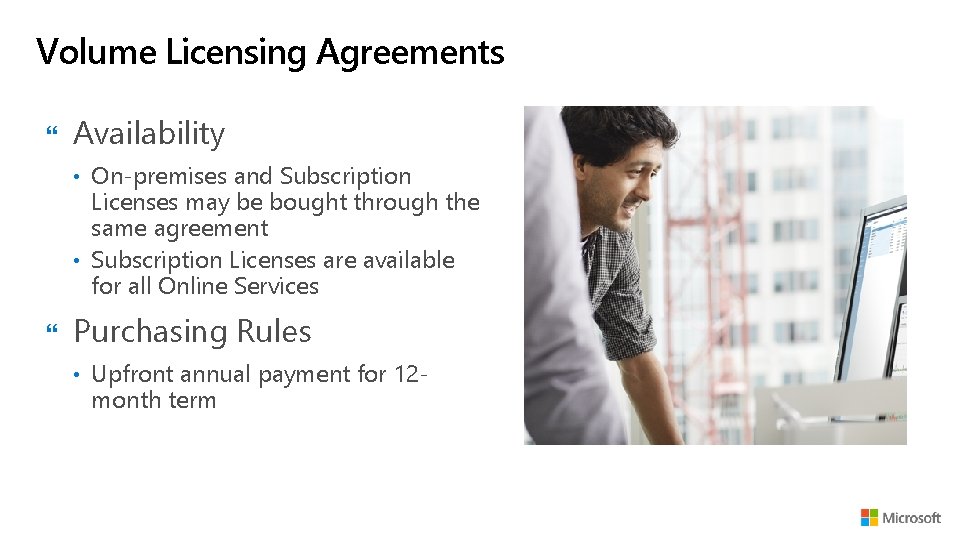 Volume Licensing Agreements Availability • On-premises and Subscription Licenses may be bought through the