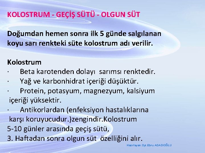 KOLOSTRUM - GEÇİŞ SÜTÜ - OLGUN SÜT Doğumdan hemen sonra ilk 5 günde salgılanan