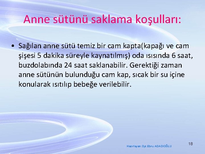 Anne sütünü saklama koşulları: • Sağılan anne sütü temiz bir cam kapta(kapağı ve cam