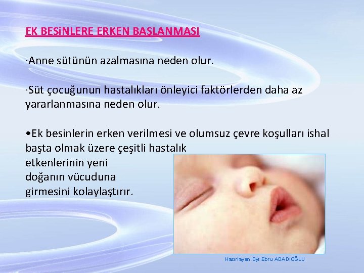 EK BESi. NLERE ERKEN BAŞLANMASI ·Anne sütünün azalmasına neden olur. ·Süt çocuğunun hastalıkları önleyici