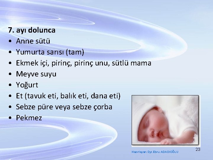 7. ayı dolunca • Anne sütü • Yumurta sarısı (tam) • Ekmek içi, pirinç