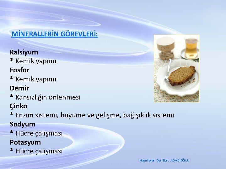 MİNERALLERİN GÖREVLERİ: Kalsiyum * Kemik yapımı Fosfor * Kemik yapımı Demir * Kansızlığın önlenmesi