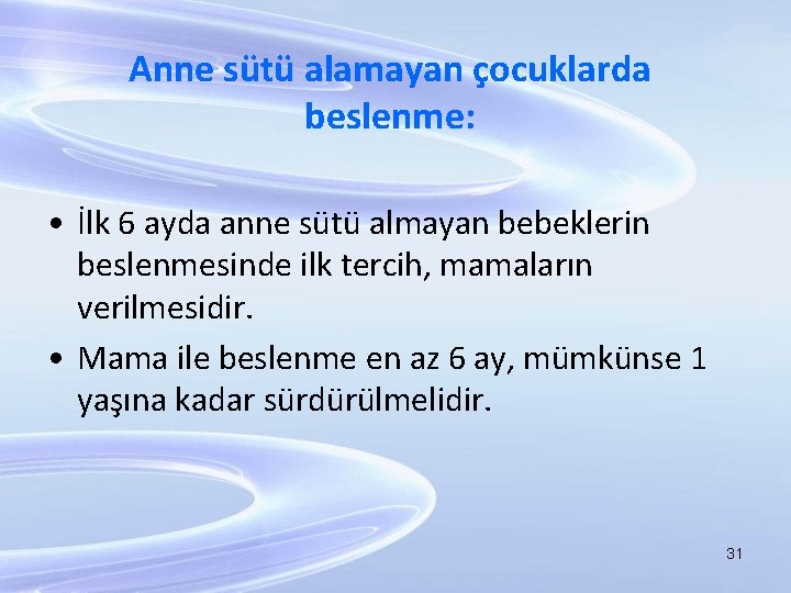 Anne sütü alamayan çocuklarda beslenme: • İlk 6 ayda anne sütü almayan bebeklerin beslenmesinde