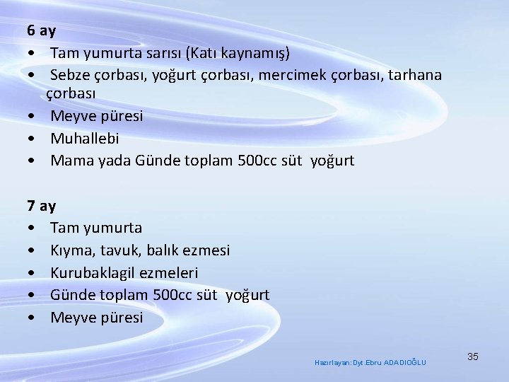 6 ay • Tam yumurta sarısı (Katı kaynamış) • Sebze çorbası, yoğurt çorbası, mercimek