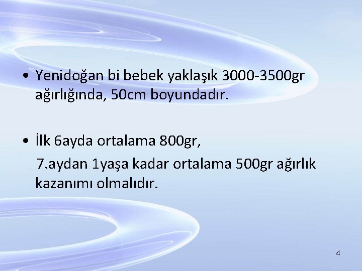  • Yenidoğan bi bebek yaklaşık 3000 -3500 gr ağırlığında, 50 cm boyundadır. •