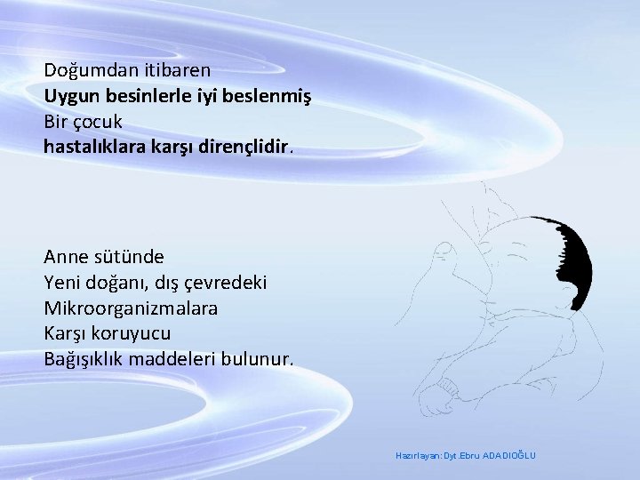 Doğumdan itibaren Uygun besinlerle iyi beslenmiş Bir çocuk hastalıklara karşı dirençlidir. Anne sütünde Yeni