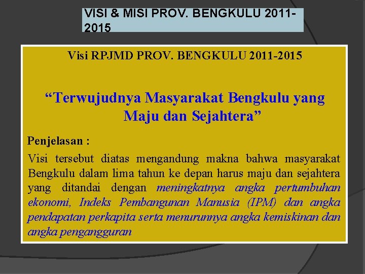 VISI & MISI PROV. BENGKULU 20112015 Visi RPJMD PROV. BENGKULU 2011 -2015 “Terwujudnya Masyarakat