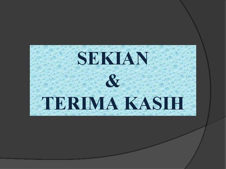 SEKIAN & TERIMA KASIH 