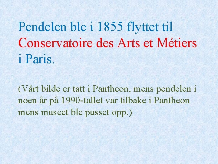 Pendelen ble i 1855 flyttet til Conservatoire des Arts et Métiers i Paris. (Vårt
